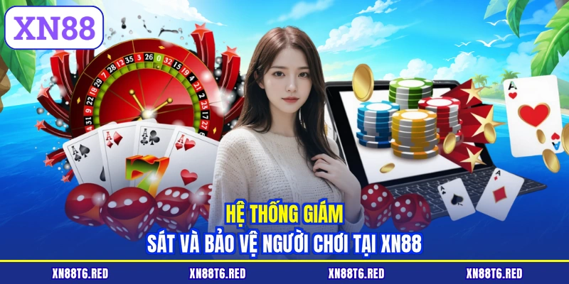 Hệ thống giám sát và bảo vệ người chơi tại XN88