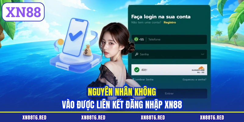 Nguyên nhân không vào được liên kết đăng nhập XN88